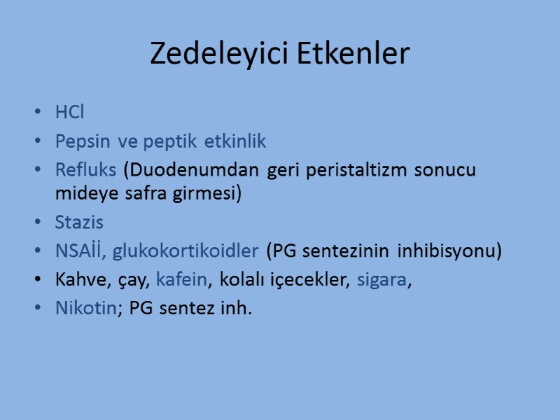 Zedeleyici Etkenler HCl Pepsin ve peptik etkinlik Refluks (Duodenumdan geri peristaltizm sonucu mideye safra